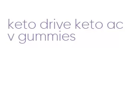 keto drive keto acv gummies