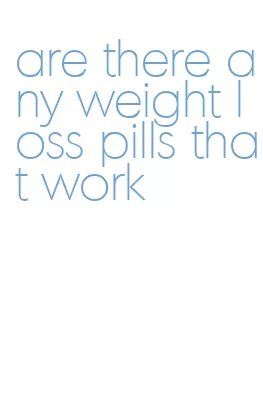 are there any weight loss pills that work