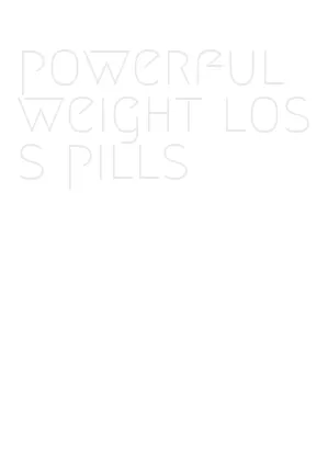 powerful weight loss pills
