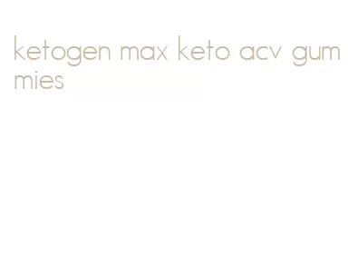 ketogen max keto acv gummies