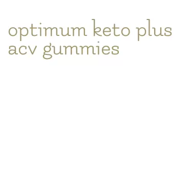 optimum keto plus acv gummies