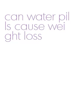 can water pills cause weight loss