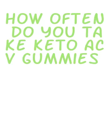 how often do you take keto acv gummies