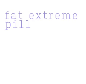 fat extreme pill
