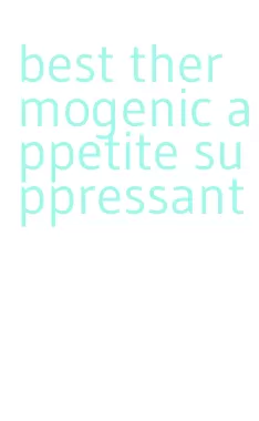 best thermogenic appetite suppressant