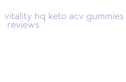 vitality hq keto acv gummies reviews