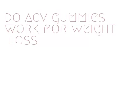 do acv gummies work for weight loss