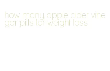 how many apple cider vinegar pills for weight loss