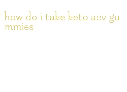 how do i take keto acv gummies