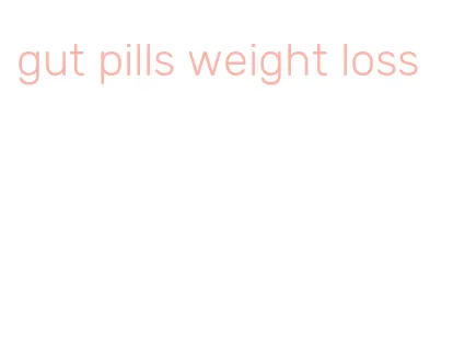 gut pills weight loss