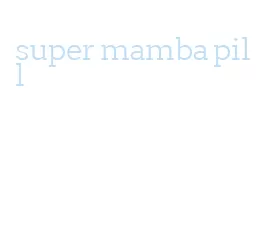 super mamba pill
