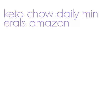 keto chow daily minerals amazon