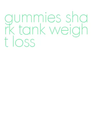 gummies shark tank weight loss