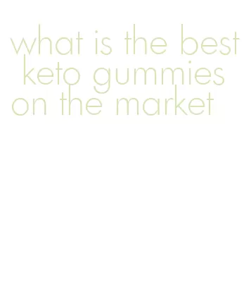 what is the best keto gummies on the market