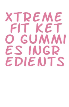 xtreme fit keto gummies ingredients