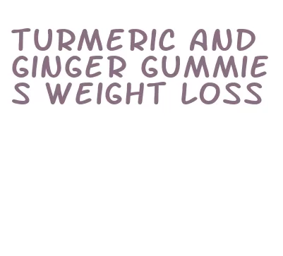 turmeric and ginger gummies weight loss