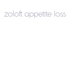 zoloft appetite loss