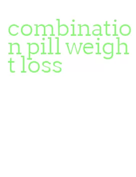 combination pill weight loss