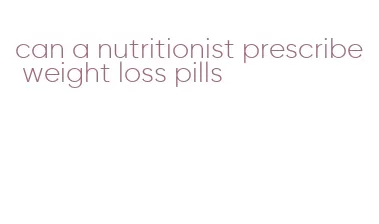 can a nutritionist prescribe weight loss pills