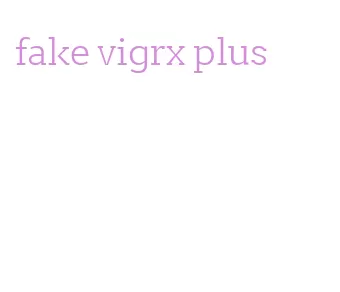 fake vigrx plus
