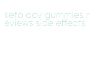keto acv gummies reviews side effects