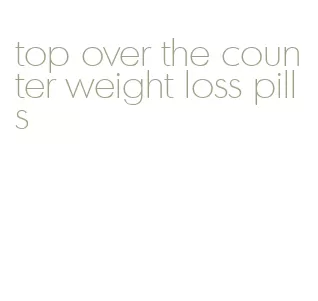 top over the counter weight loss pills