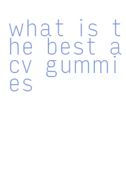 what is the best acv gummies