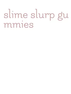 slime slurp gummies