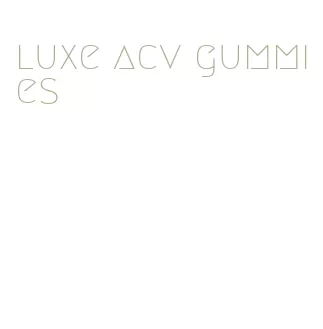 luxe acv gummies