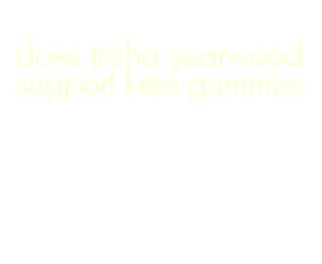 does trisha yearwood support keto gummies