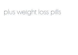 plus weight loss pills