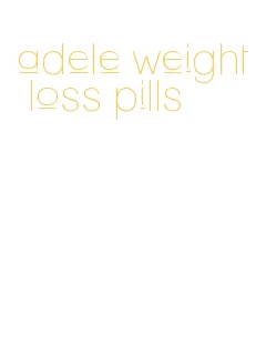 adele weight loss pills