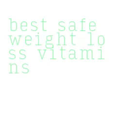 best safe weight loss vitamins