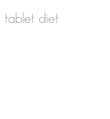 tablet diet