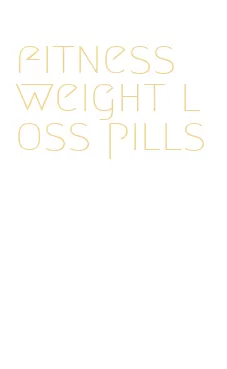 fitness weight loss pills