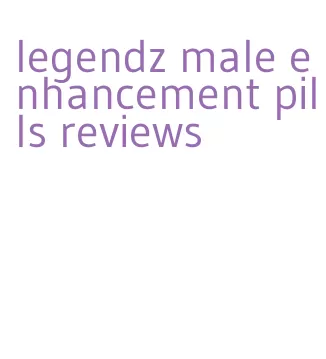 legendz male enhancement pills reviews