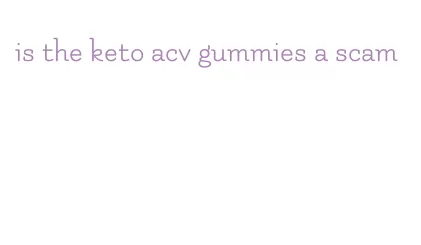 is the keto acv gummies a scam