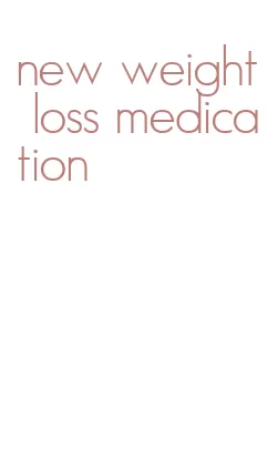 new weight loss medication