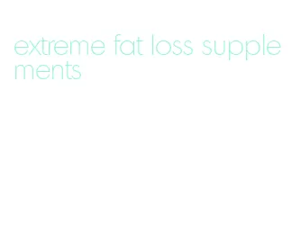 extreme fat loss supplements