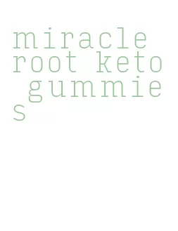 miracle root keto gummies