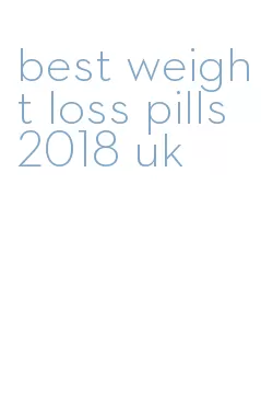 best weight loss pills 2018 uk