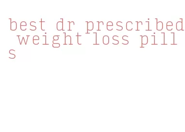 best dr prescribed weight loss pills