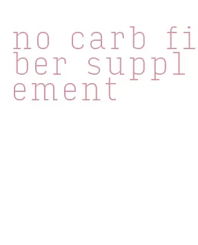 no carb fiber supplement