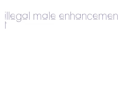 illegal male enhancement