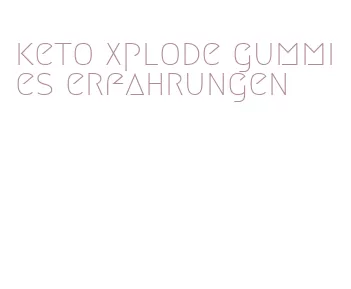 keto xplode gummies erfahrungen