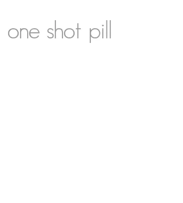 one shot pill