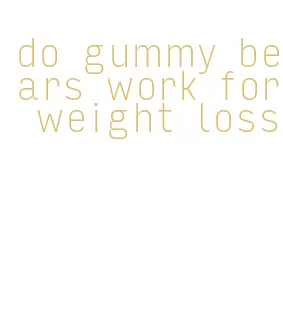 do gummy bears work for weight loss