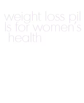 weight loss pills for women's health