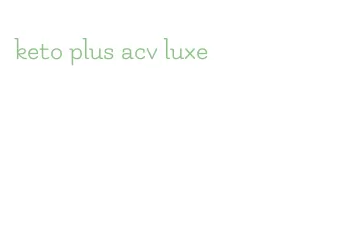 keto plus acv luxe