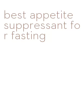 best appetite suppressant for fasting